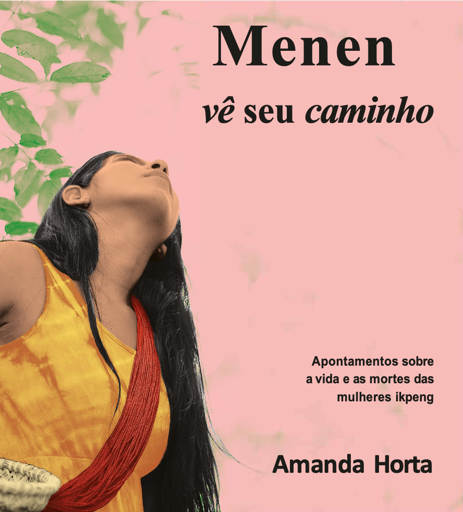 Oengman Menen: Vê Seu Caminho – Apontamentos sobre a vida e as mortes das mulheres Ikpeng (2020)